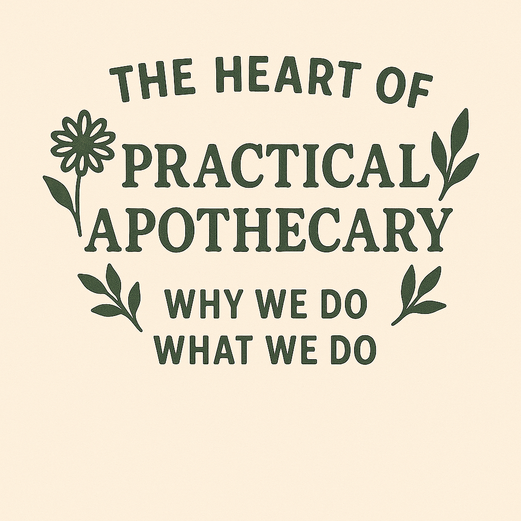 The Heart of Practical Apothecary: Why We Do What We Do