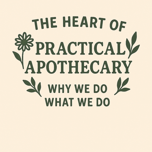 The Heart of Practical Apothecary: Why We Do What We Do